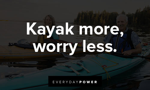 kayaking quotes on kayak more, worry less