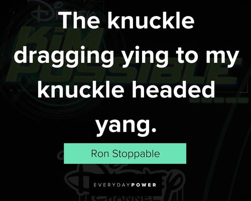 Kim Possible quotes about the knuckle draggin ying to my knuckle headed yang