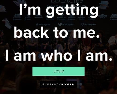 Legacies quotes on i'm getting back to me. i am who i am