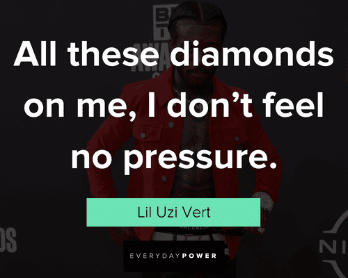Lil Uzi Vert quotes about all these diamonds on me, I don't feel no pressure