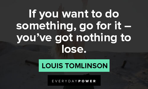 louis tomlinson quotes about if you want to do something, go for it