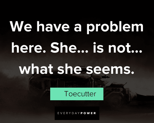Mad Max quotes about we have a problem here