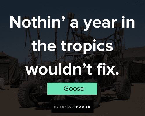 Mad Max quotes about the tropics wouldn't fix