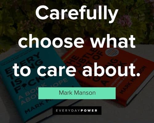 Mark Manson quotes about carefully choose what to care about