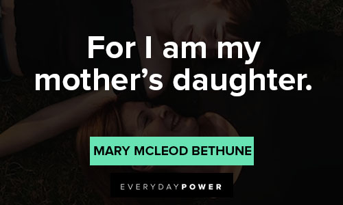 Mary McLeod Bethune quotes for i am my mother's daughter