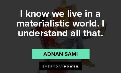 Powerful and inspirational materialistic quotes