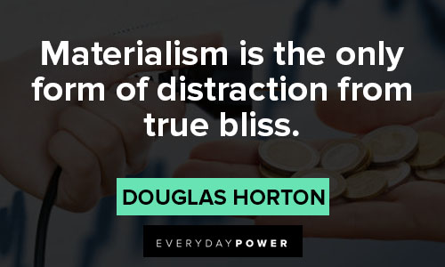 More materialistic quotes