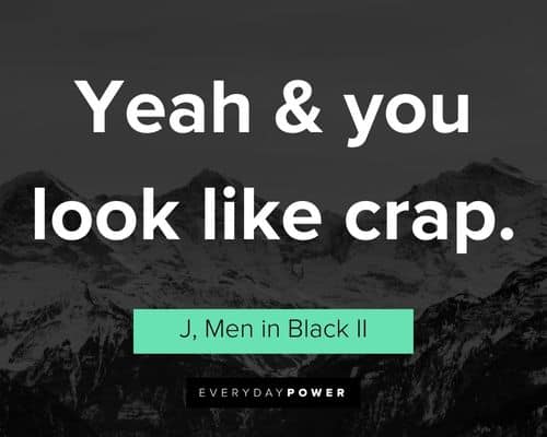 Men In Black quotes about yeah & you look like crap