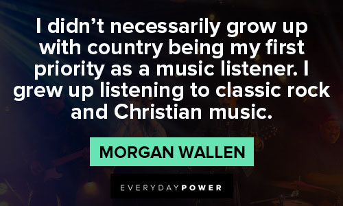Morgan Wallen Quotes On His Personal Life