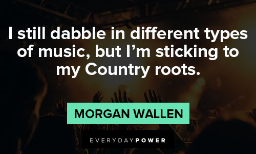 Inspirational morgan wallen quotes