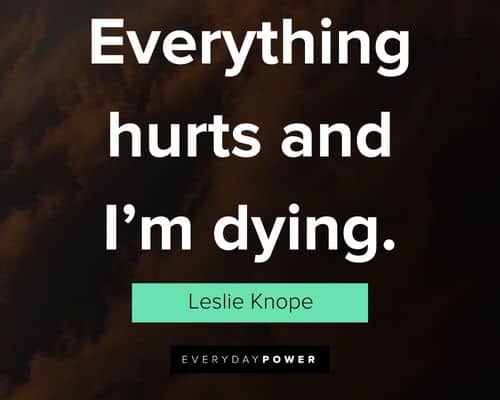 Parks and Rec quotes about everything hurts and I’m dying