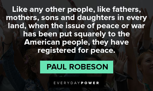 Paul Robeson quotes on peace, justice and responsibility