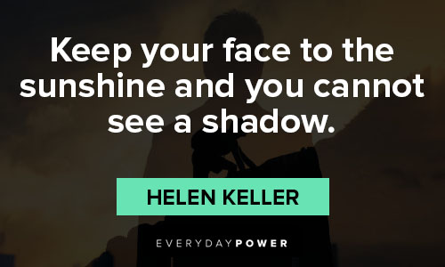 pick me up quotes on keep your face to the sunshine and you cannot see a shadow