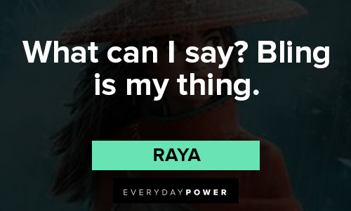 Raya and the Last Dragon quotes about hat can I say? Bling is my thing