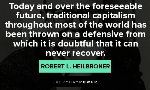 More Robert Heilbroner quotes