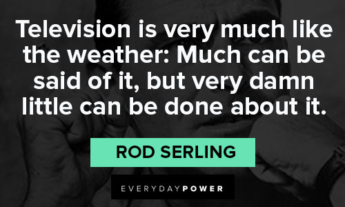 Rod Serling quotes that television