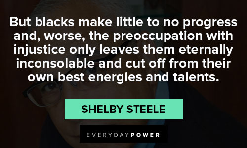 Wise and inspirational Shelby Steele quotes