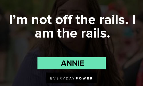 Shrill quotes about i'm not off the rails. i am the rails