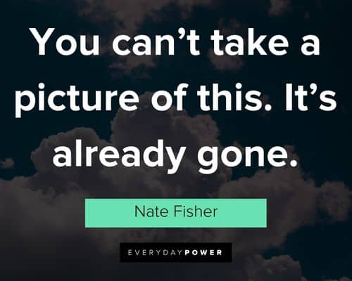 Six Feet Under quotes about you can't take a picture of this. It's already gone