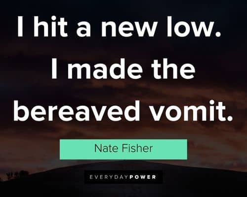 Six Feet Under quotes about I hit a new low, I made the bereaved vomit