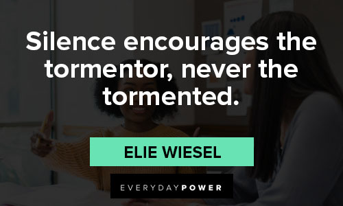 speak up quotes on silence encourages the tormentor, never the tormented