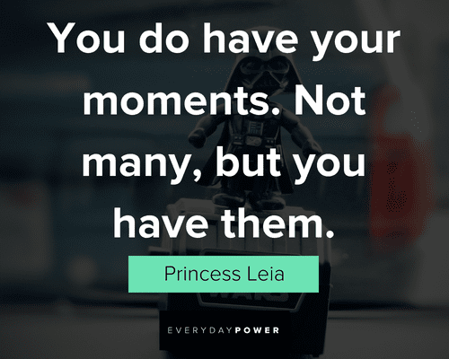 star wars quotes about you do have your moments.