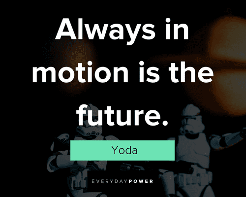 star wars quotes about Aleays in mothin is the future