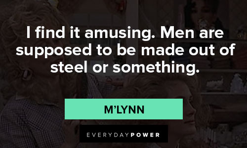 Steel Magnolias quotes that i find it amusing