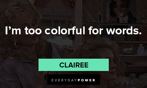 Steel Magnolias quotes from Clairee