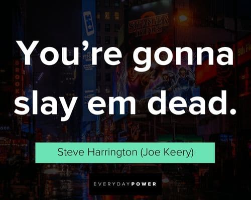 Stranger Things quotes about you're goona slay em dead