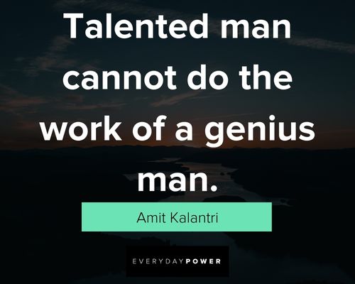 talent quotes about talented man cannot do the work of a genius man