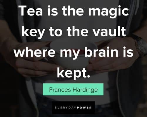 tea quotes about tea is the magic key to the vault