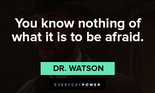 The Irregulars quotes about you know nothing what it is to be afraid