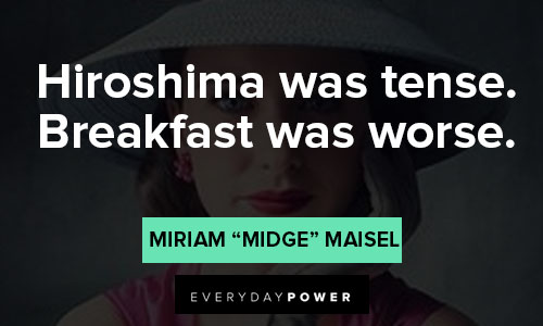 Memorable The Marvelous Mrs. Maisel Quotes