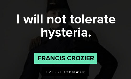 The Terror quotes about I will not tolerate hysteria