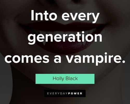 Vampire quotes on into every generation comes a vampire