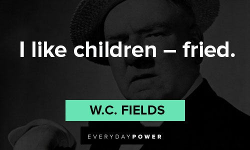 W.C. Fields quotes on children