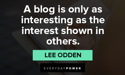 Writing Quotes on A blog is only as interesting as the interest shown in others