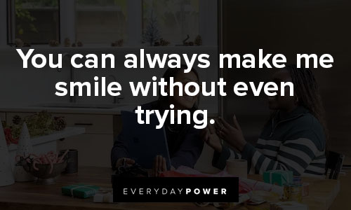 you make me smile quotes on you can always make me smile without even trying