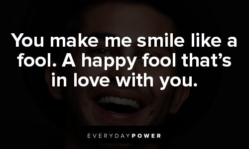 you make me smile quotes on you make me smile like a fool