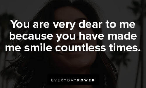 you make me smile quotes on you have made me smile countless times.