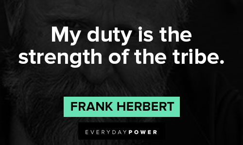 Dune quotes about my duty is the strength of the tribe