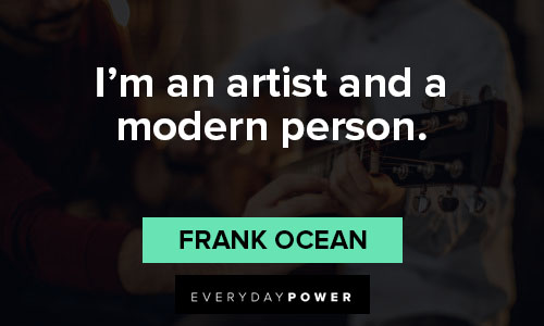 Frank Ocean quotes on i’m an artist and a modern person