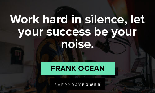Frank Ocean quotes about work hard in silence, let your success be your noise