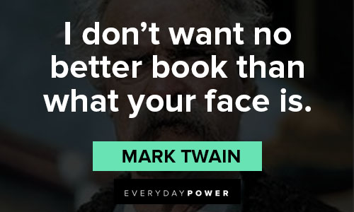 Huckleberry Finn quotes about I don’t want no better book than what your face is