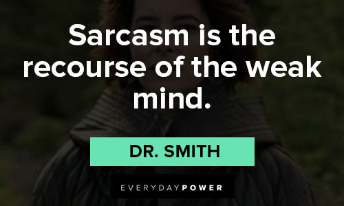 Lost in Space quotes about sarcasm is the recourse of the weak mind