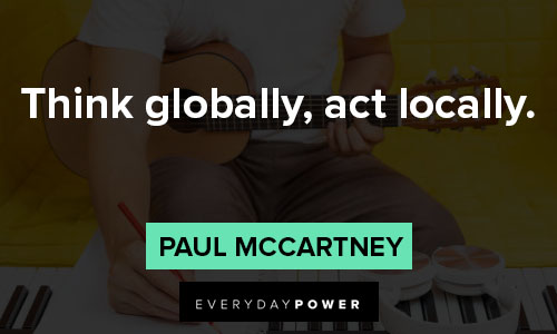 Paul McCartney quotes about think globally, act locally