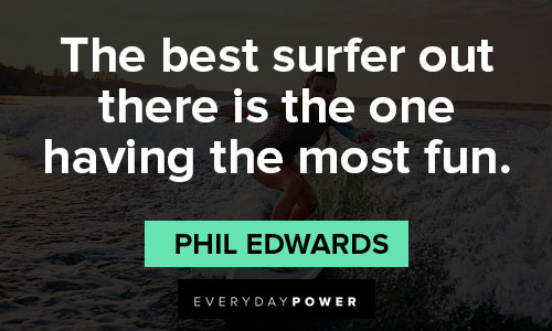 The best surfing quotes about catching waves and having fun in the ocean