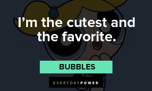 The Powerpuff Girls quotes about I’m the cutest and the favorite