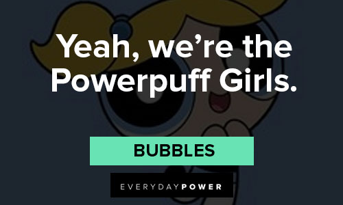 The Powerpuff Girls quotes about yeah, we’re the Powerpuff Girls